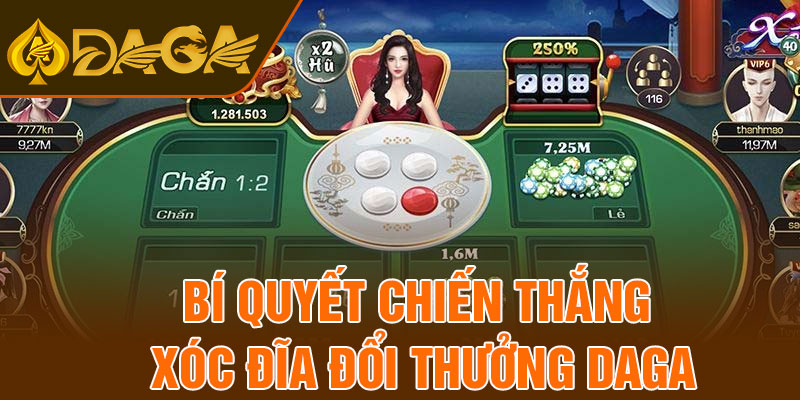Bí quyết chiến thắng xóc đĩa đổi thưởng Daga