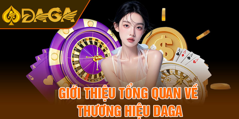 Giới thiệu tổng quan về thương hiệu Daga