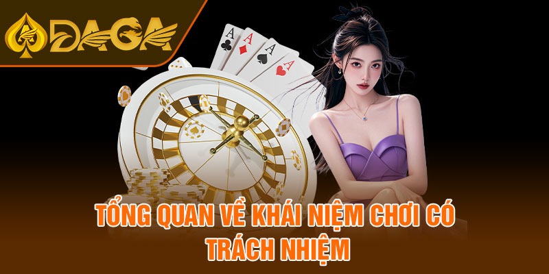 Tổng quan về khái niệm chơi có trách nhiệm