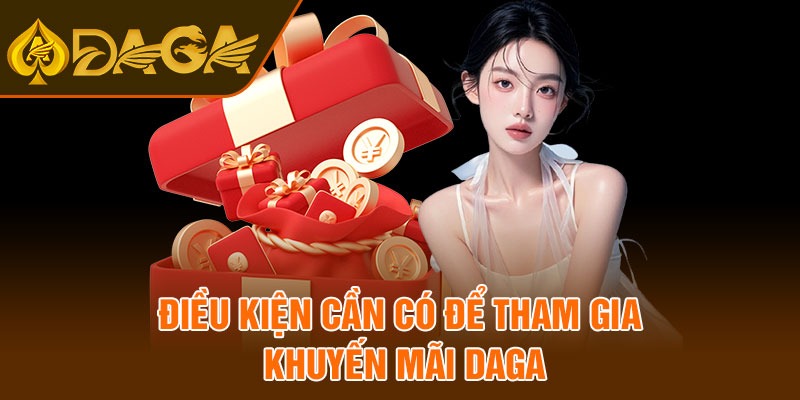 Điều kiện cần có để tham gia khuyến mãi Daga
