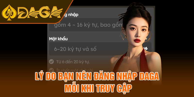 Lý do bạn nên đăng nhập Daga mỗi khi truy cập
