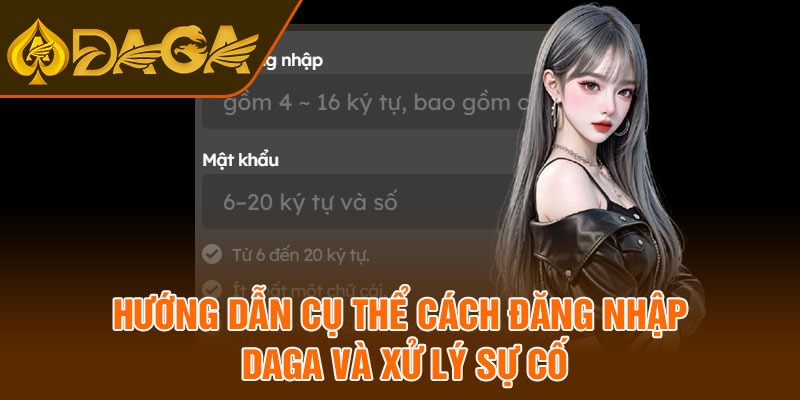 Hướng dẫn cụ thể cách đăng nhập Daga và xử lý sự cố