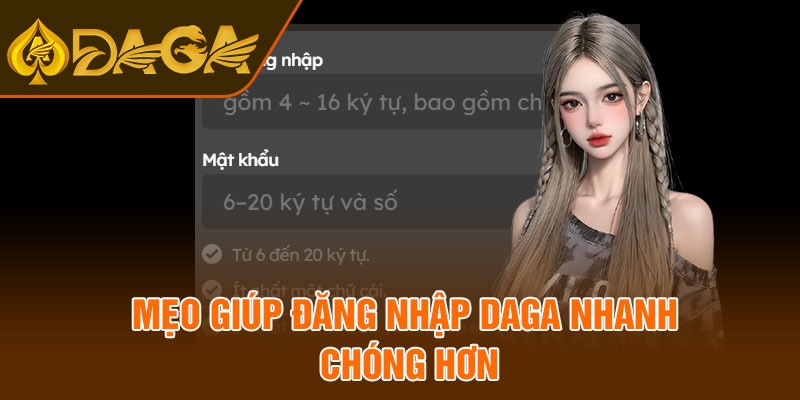 Mẹo giúp đăng nhập Daga nhanh chóng hơn