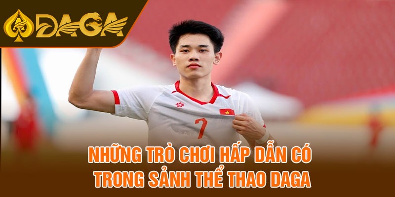 Những trò chơi hấp dẫn có trong sảnh thể thao Daga