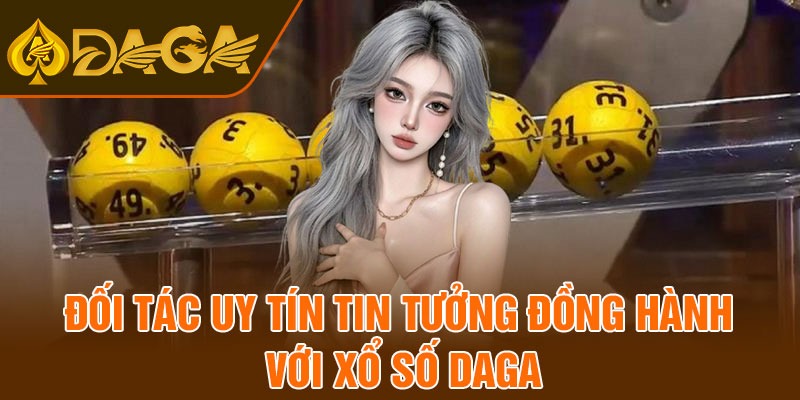 Đối tác uy tín tin tưởng đồng hành với xổ số Daga