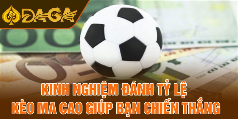 Kinh nghiệm đánh tỷ lệ kèo ma cao giúp bạn chiến thắng