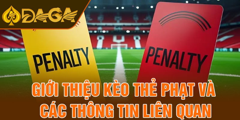 Giới thiệu kèo thẻ phạt và các thông tin liên quan