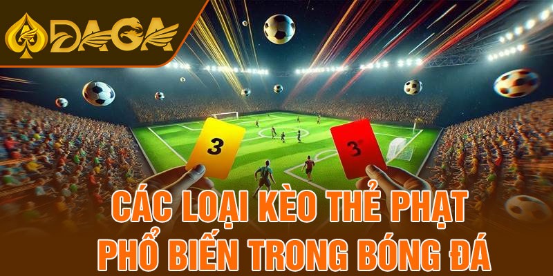 Các loại kèo thẻ phạt phổ biến trong bóng đá