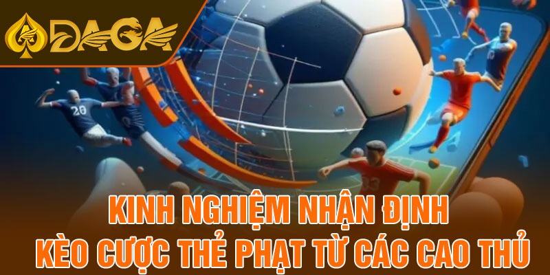Kinh nghiệm nhận định kèo cược thẻ phạt từ các cao thủ