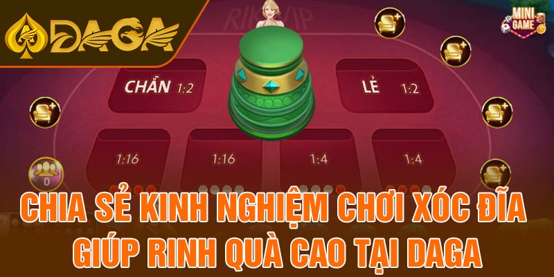 Chia sẻ kinh nghiệm chơi xóc đĩa giúp rinh quà cao tại Daga