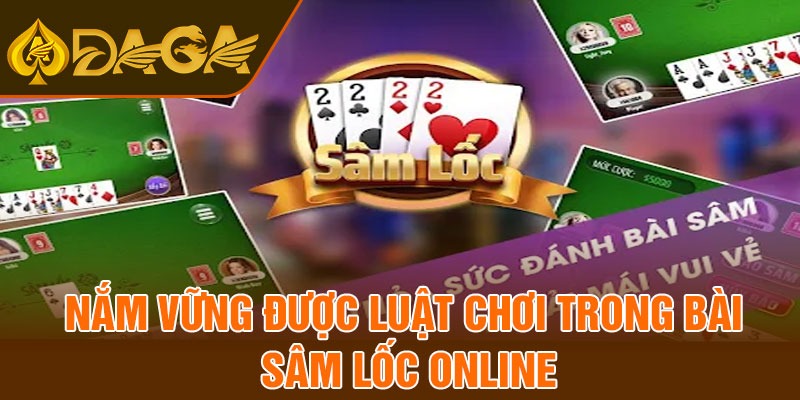 Nắm vững được luật chơi trong bài sâm lốc online