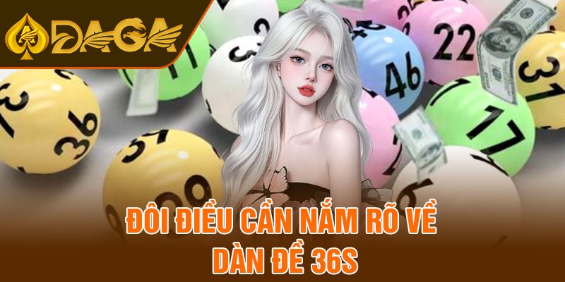 Đôi điều cần nắm rõ về dàn đề 36s