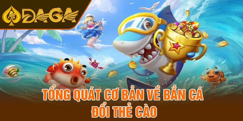 Tổng quát cơ bản về bắn cá đổi thẻ cào