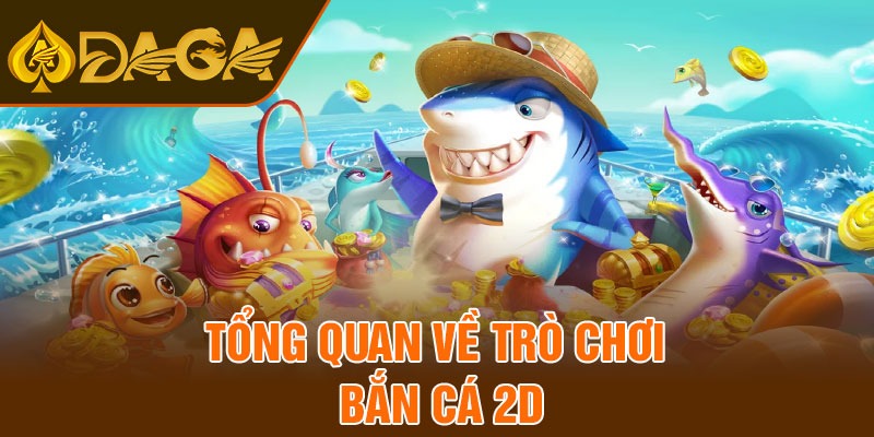 Tổng quan về trò chơi bắn cá 2D